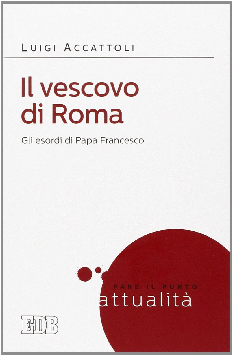 Il vescovo di Roma. Gli esordi di papa Francesco (Fare il punto) Religion & Esotericism