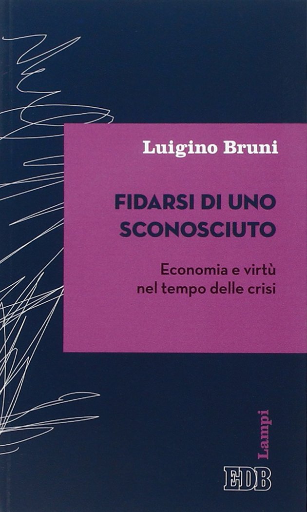 Fidarsi di uno sconosciuto. Economia e virtù nel tempo delle crisi book