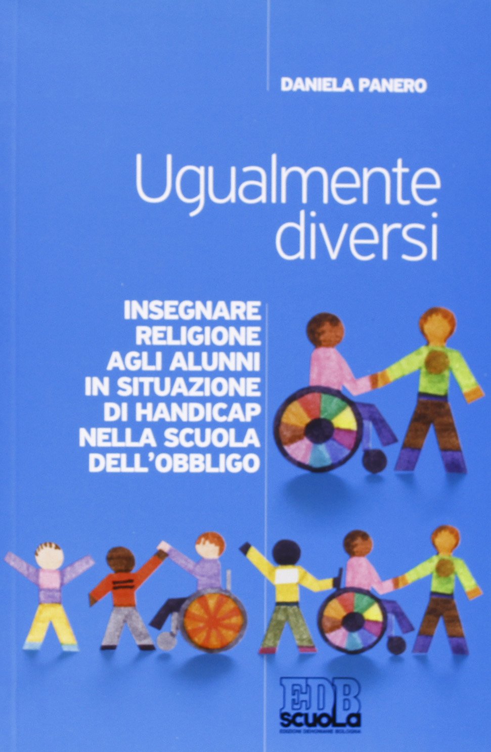Ugualmente diversi. Insegnare religione agli alunni in situazioni di handicap nella scuola dell'obbligo book