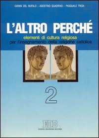 L' Altro perché. Elementi di cultura religiosa per l'insegnamento della religione cattolica nella scuola secondaria superiore. Vol. 2 (Testi scolastici, Band 18) Books