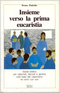 Insieme verso la prima eucaristia. Guida pratica per i catechisti, fanciulli e genitori sulla base del catechismo «Io sono con voi» book