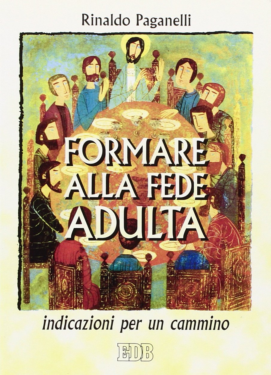 Formare alla fede adulta. Indicazioni per un cammino (Itinerari di fede, Band 22) Religion & Esotericism