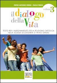 Il dialogo della vita. Testo per l'insegnamento della religione cattolica. Per la Scuola media. Con espansione online (Vol. 3) book