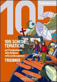 105 schede tematiche per l'insegnamento della religione nella scuola superiore. Per il triennio book