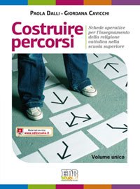 Costruire percorsi. Schede operative per l'insegnamento della religione cattolica. Volume unico. Materiali per l'insegnante. Per le scuole superiori (Testi scolastici, Band 143) Professional & Reference Books