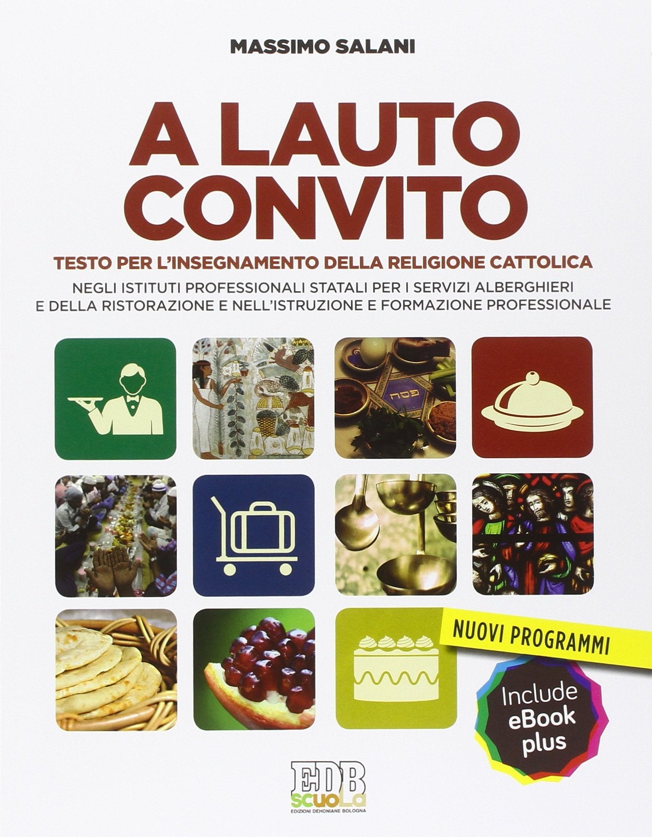 A lauto convito. Testo per l'insegnamento della religione cattolica negli Istituti Professionali Statali per i Servizi Alberghieri e della Ristorazione... Study Guides