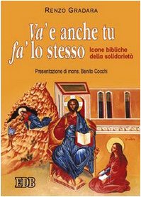 Va' e anche tu fa' lo stesso. Icone bibliche della solidarietà (Itinerari di fede, Band 44) Religion & Esotericism