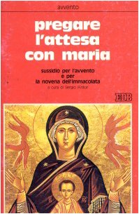 Pregare l'attesa con Maria. Sussidio per l'Avvento e per la novena dell'Immacolata (Sussidi per i tempi liturgici, Band 8) Religion & Esotericism