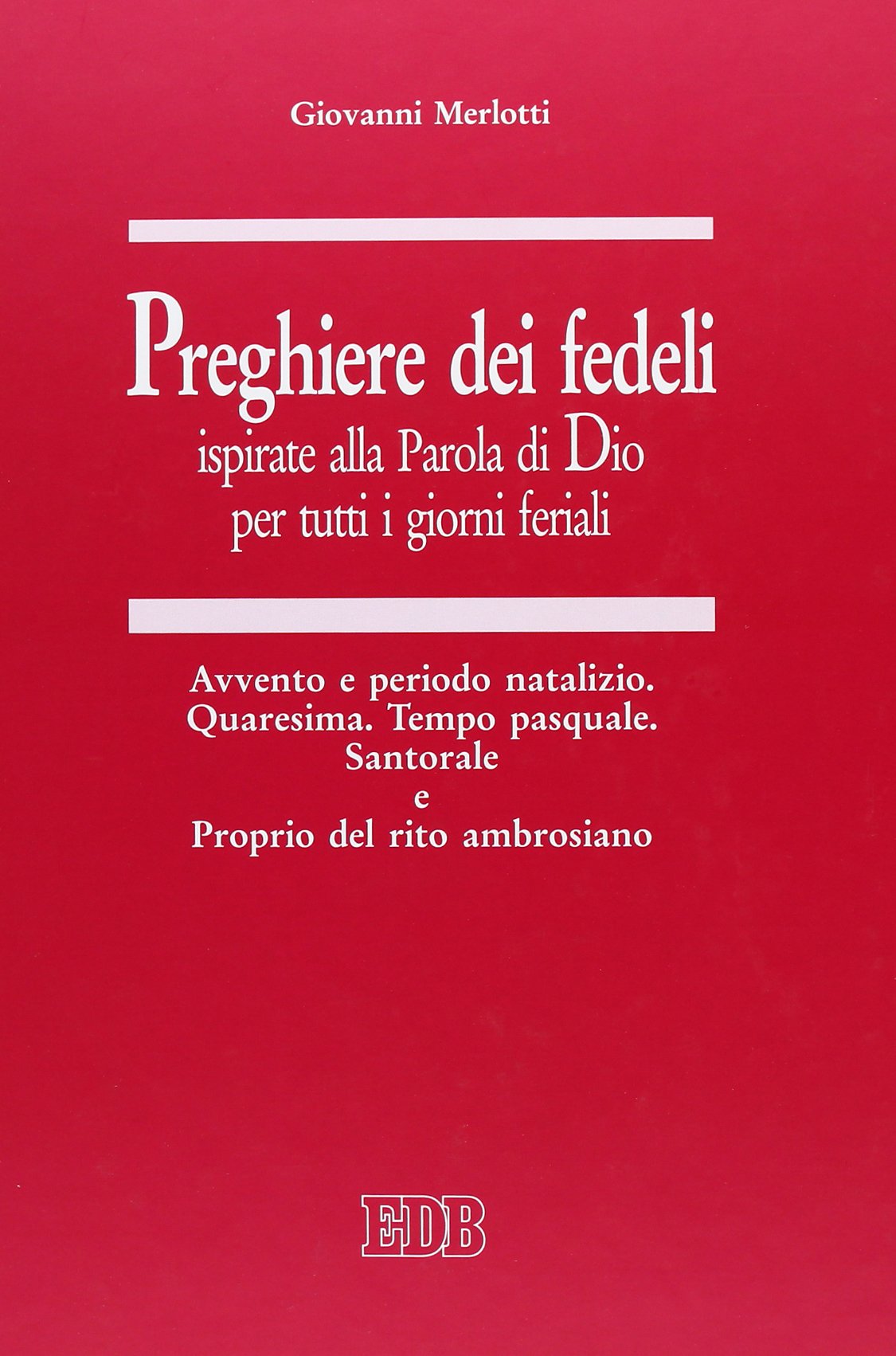 Preghiere dei fedeli ispirate alla Parola di Dio per tutti i giorni feriali. Avvento e periodo natalizio. Quaresima. Tempo pasquale. Santorale e Proprio del rito ambrosiano (Vol. 3) book