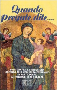 Quando pregate dite... Sussidio per la preghiera offerto alle comunità cristiane in particolare ai fanciulli e ai ragazzi (Preghiera viva, Band 3) Religion & Esotericism