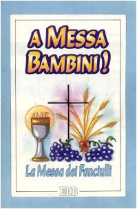 A Messa, bambini! La Messa dei fanciulli (Celebrazione eucar. e liturgia delle ore, Band 24) Non-fiction