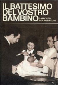 Il Battesimo del vostro bambino. Catechesi per i genitori (Sacramenti) Books