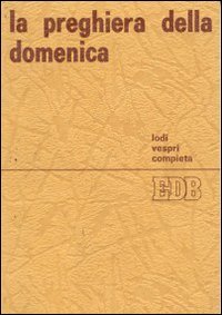 La preghiera della domenica. Lodi, vespri e compieta (Celebrazione eucar. e liturgia delle ore, Band 3) Religion & Esotericism