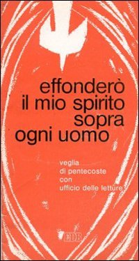 Effonderò il mio spirito sopra ogni uomo. Veglia di Pentecoste con ufficio delle letture (Sussidi per i tempi liturgici, Band 13) Religion & Esotericism
