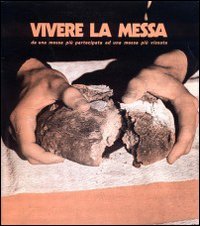 Vivere la messa. Da una messa più partecipata ad una messa più vissuta (Sacramenti) Books