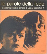 Le Parole della fede. ? ancora possibile parlare di Dio ai nostri figli (Catechesi popolare) Religion & Esotericism