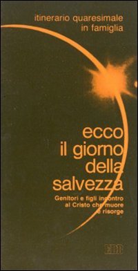 Ecco il giorno della salvezza. Itinerario quaresimale in famiglia (Sussidi per i tempi liturgici, Band 15) Religion & Esotericism
