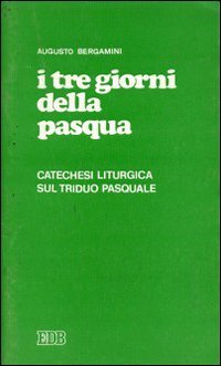 I Tre giorni della Pasqua. Catechesi liturgica sul triduo pasquale (Sussidi per i tempi liturgici, Band 17) Religion & Esotericism