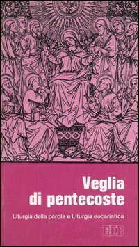 Veglia di Pentecoste. Liturgia della parola e liturgia eucaristica per la messa vespertina nella vigilia (Sussidi per i tempi liturgici, Band 18) Religion & Esotericism