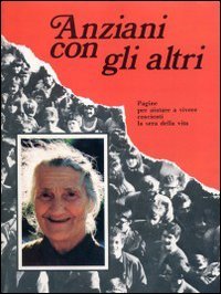 Anziani con gli altri. Pagine per aiutare a vivere coscienti la sera della vita (Vicino a..., Band 1) Social Sciences