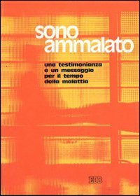 Sono ammalato. Una testimonianza e un messaggio per il tempo della malattia (Catechesi popolare, Band 5) Religion & Esotericism