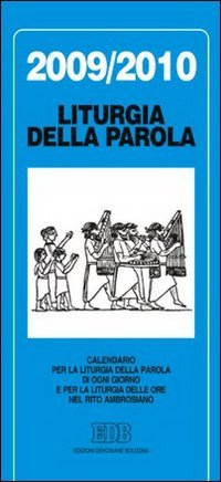 Liturgia della parola 2009-2010. Calendario per la liturgia della parola di ogni giorno e per la liturgia delle ore nel rito ambrosiano (Celebrazione eucar. e liturgia delle ore) Reference Books