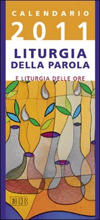 Calendario 2011. Liturgia della Parola e liturgia delle ore. Anno A (Celebrazione eucar. e liturgia delle ore) Reference Books