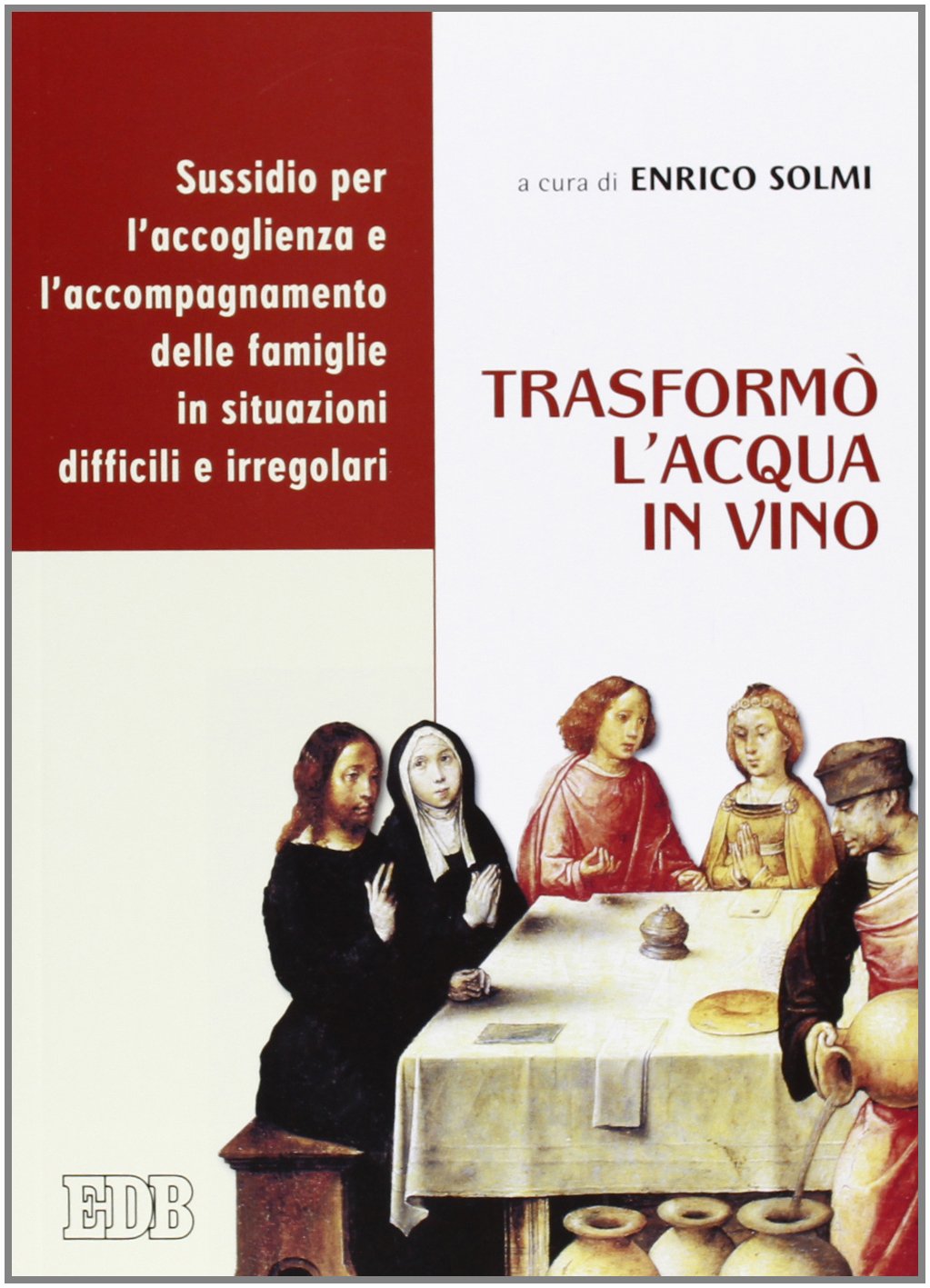 Trasformò l'acqua in vino. Sussidio per l'accoglienza e l'accompagnamento delle famiglie in situazioni difficili e irregolari book