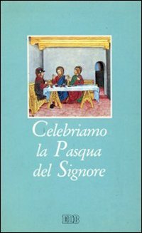 Celebriamo la Pasqua del Signore. I riti della Settimana santa con la liturgia delle ore dei giorni del triduo sacro book