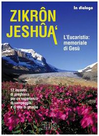 Zikrôn Jeshûa'. L'eucaristia: il memoriale di Gesù. 12 incontri di preghiera per un'esperienza di campeggio e di vita di gruppo book