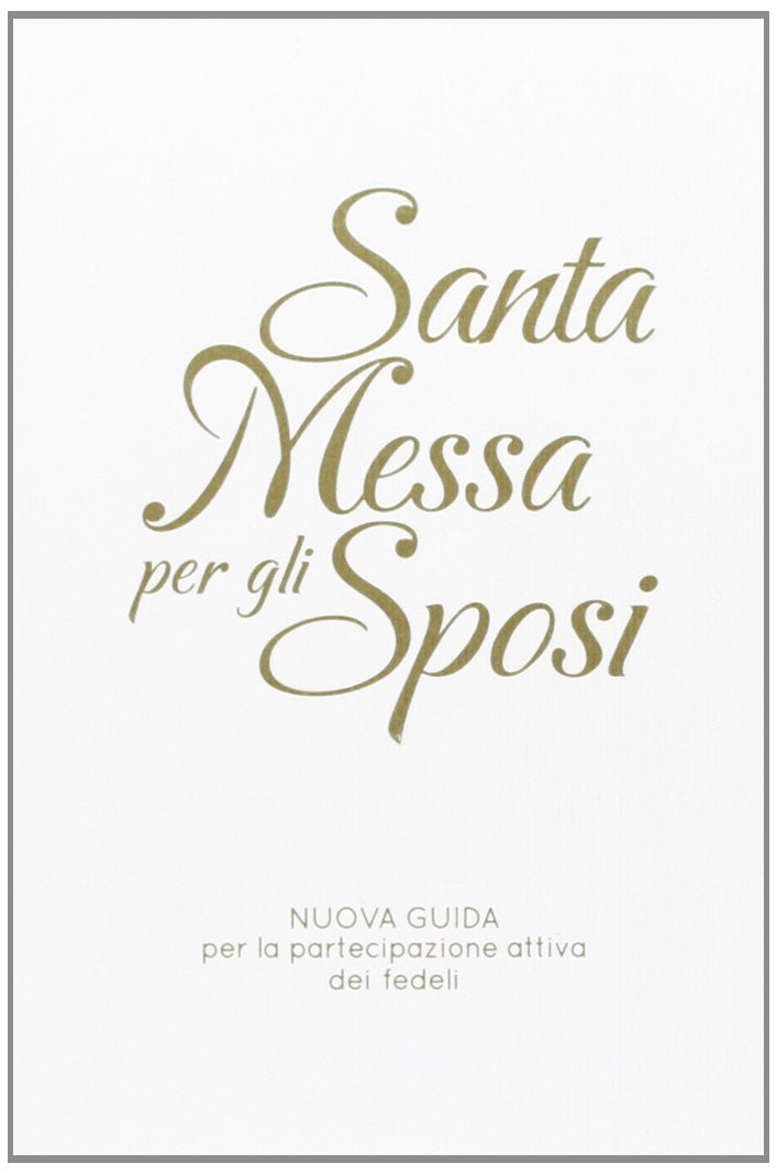 Santa Messa per gli sposi. Nuova guida per la partecipazione attiva dei fedeli. Nuova ediz. book