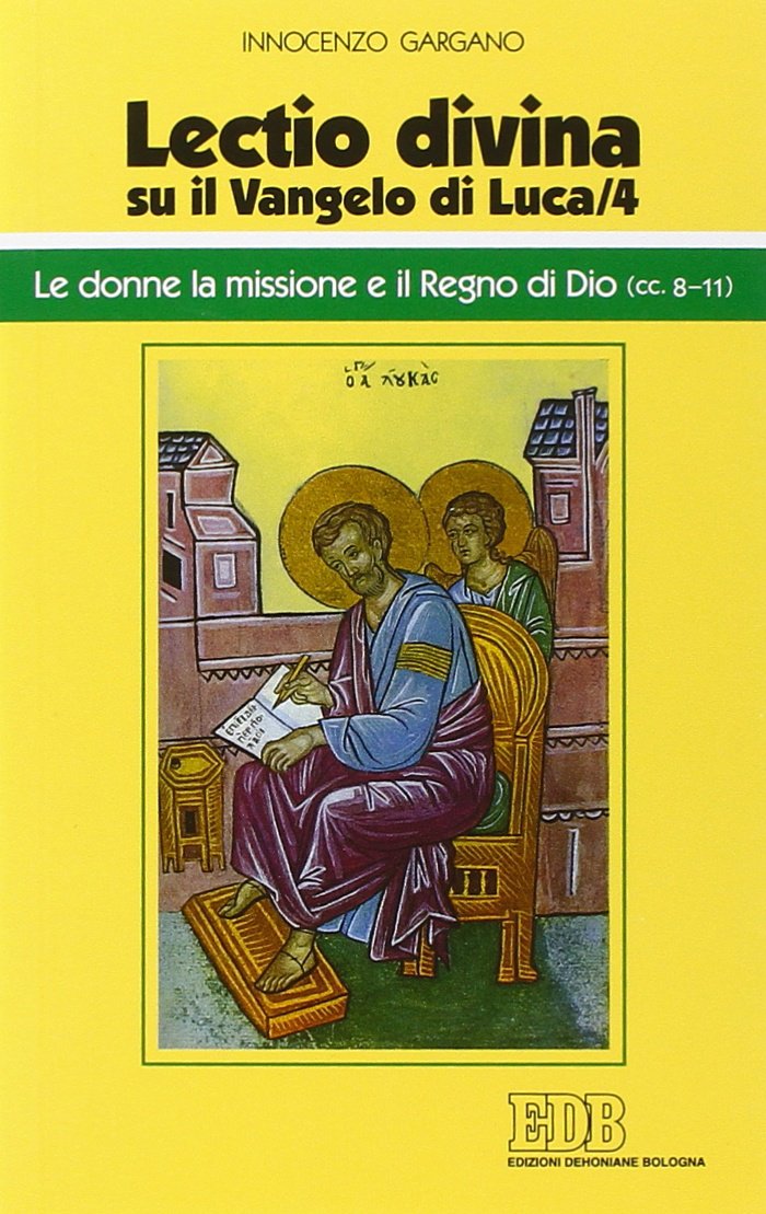 «Lectio divina» su il Vangelo di Luca. Le donne, la missione e il regno di Dio (cc. 8-11) (Vol. 4) (Conversazioni bibliche) Religion & Esotericism