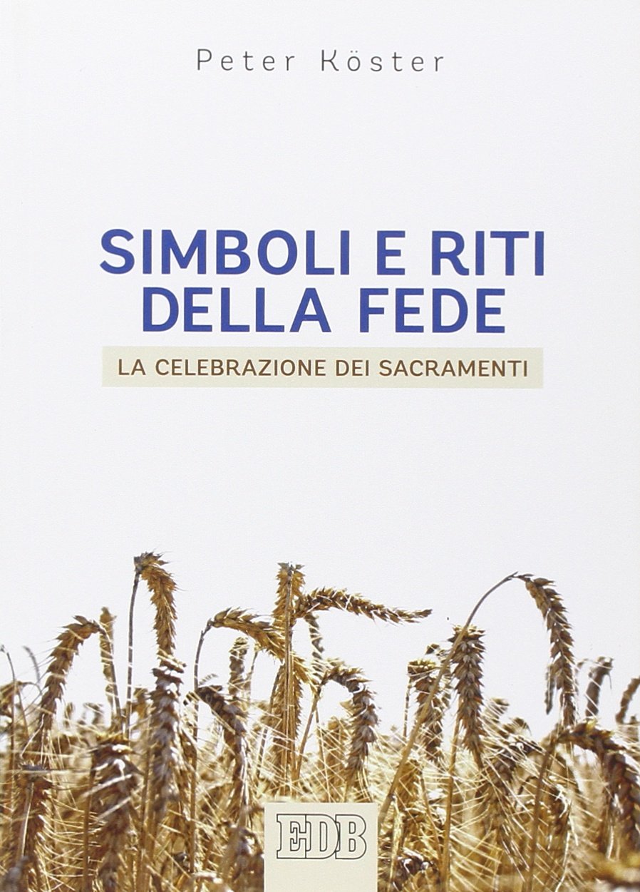 Simboli e riti della fede. La celebrazione dei sacramenti (Pedagogia della fede) Religion & Esotericism