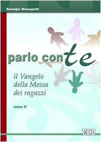 Parlo con te. Il vangelo della messa dei ragazzi. Anno C (Celebrazione eucar. e liturgia delle ore, Band 18) Religion & Esotericism