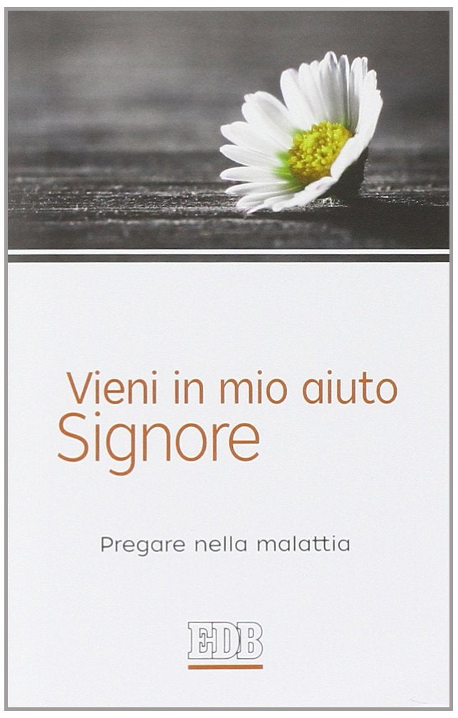 Vieni in mio aiuto, Signore. Pregare nella malattia book