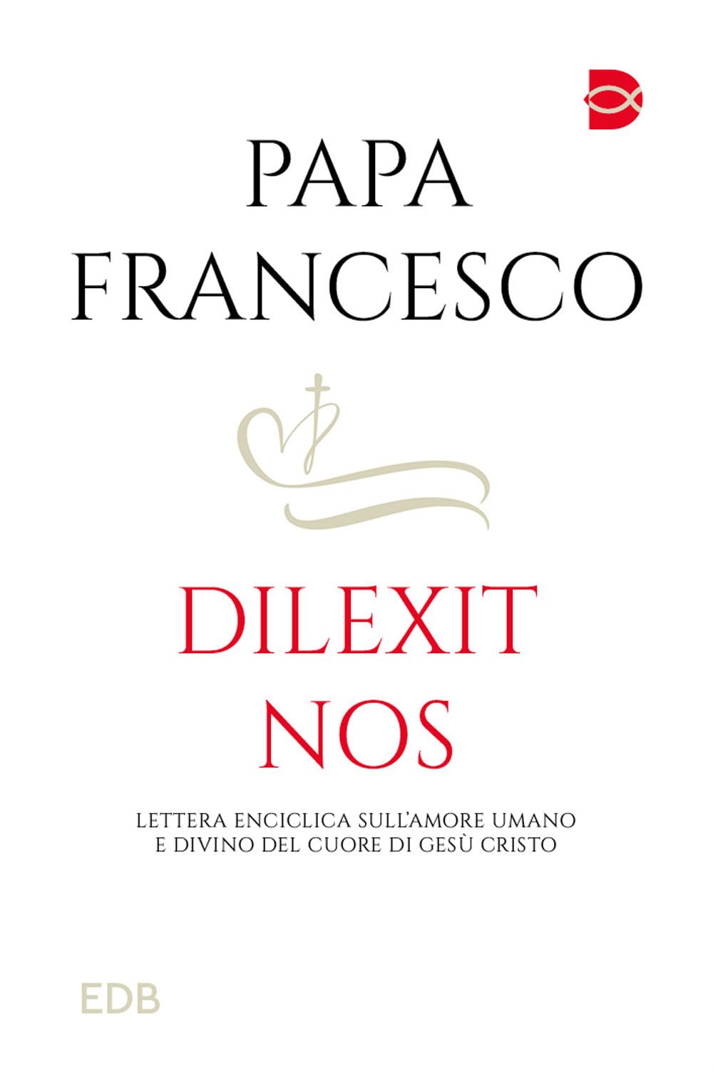 Dilexit nos. Lettera Enciclica sull'amore umano e divino del cuore di Gesù Cristo book