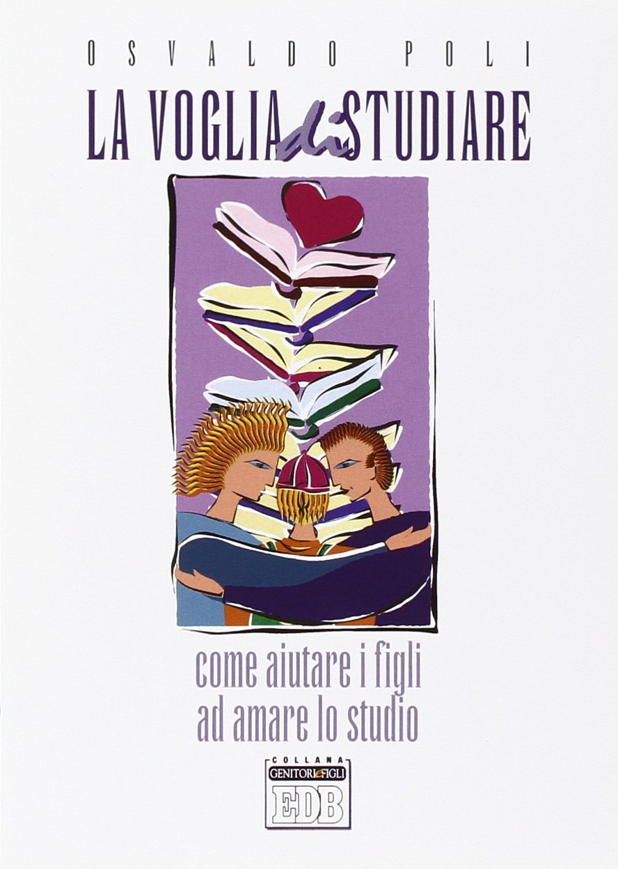 La voglia di studiare. Come aiutare i figli ad amare lo studio book