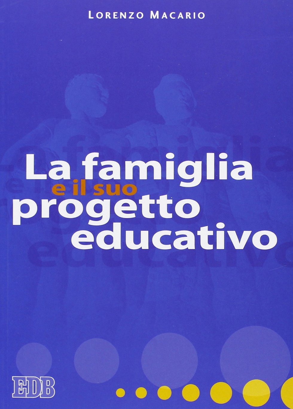 La famiglia e il suo progetto educativo (Genitori-figli e formazione, Band 16) Religion & Esotericism