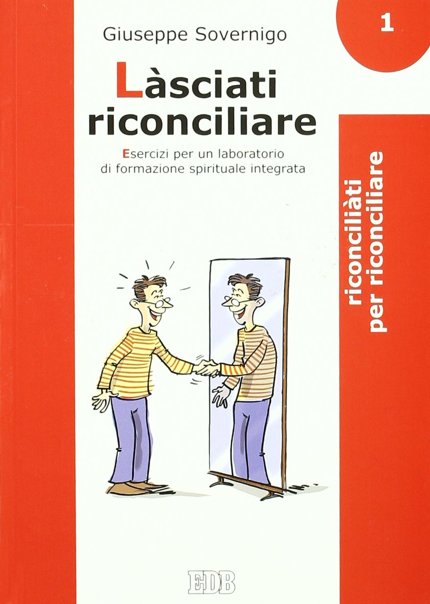 Làsciati riconciliare. Esercizi per un laboratorio di formazione spirituale integrata. Riconciliati per riconciliare (Vol. 1) (Genitori-figli e formazione) Religion & Esotericism