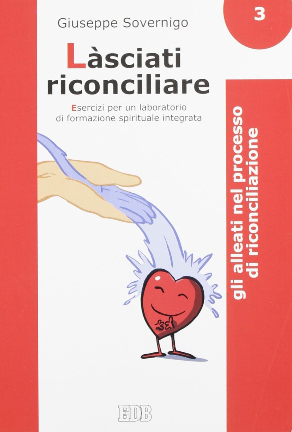 Làsciati riconciliare. Esercizi per un laboratorio di formazione spirituale integrata. Gli alleati nel processo di riconciliazione (Vol. 3) (Genitori-figli e formazione) Religion & Esotericism