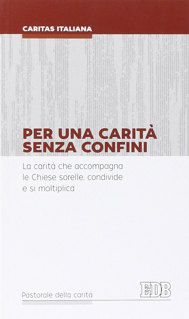 Per una carità senza confini. La carità che accompagna le Chiese sorelle, condivide e si moltiplica (Pastorale della carità, Band 3) Religion & Esotericism