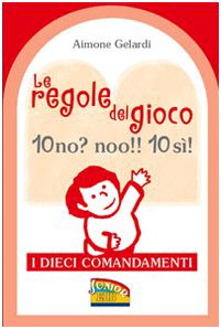 Le regole del gioco. 10 no? noo!! 10 si! I dieci Comandamenti. Ediz. illustrata book