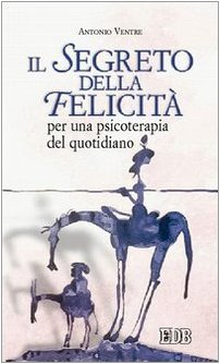 Il segreto della felicità. Per una psicoterapia del quotidiano (Persona e psiche, Band 6) Books