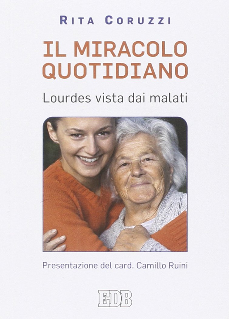 Il miracolo quotidiano. Lourdes vista dai malati book