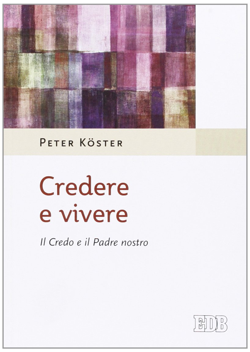 Credere e vivere. Il Credo e il Padre Nostro (Meditazioni) Religion & Esotericism