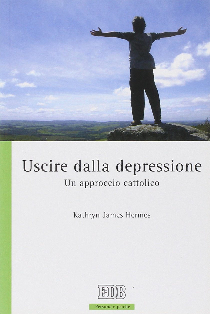 Uscire dalla depressione. Un approccio cattolico (Persona e psiche) Religion & Esotericism