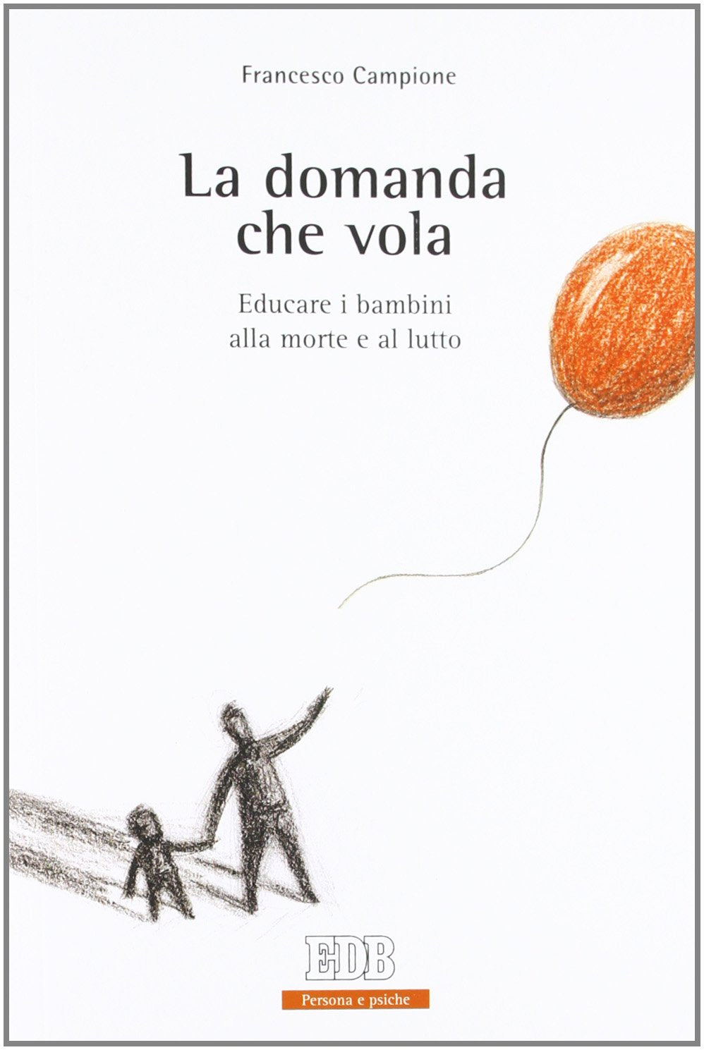 La domanda che vola. Educare i bambini alla morte e al lutto (Persona e psiche, Band 68) Psychology