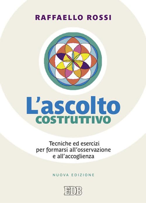 L'ascolto costruttivo. Tecniche ed esercizi per formarsi all'osservazione e all'accoglienza (Persona e psiche) Religion & Esotericism