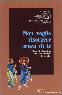 Non voglio risorgere senza di te. Linee di educazione alla vita cristiana dei disabili (Servire il Vangelo, Band 14) Books