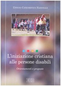 L'iniziazione cristiana alle persone disabili. Orientamenti e proposte (Documenti chiese locali) Religion & Esotericism